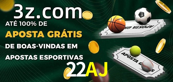 22AJbet Ate 100% de Aposta Gratis